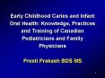 Early Childhood Caries and Infant Oral Health: Knowledge, Practices and Training of Canadian Pediatr PowerPoint PPT Presentation