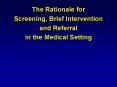 The Rationale for Screening, Brief Intervention and Referral in the Medical Setting PowerPoint PPT Presentation