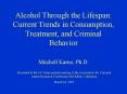 Alcohol Through the Lifespan: Current Trends in Consumption, Treatment, and Criminal Behavior PowerPoint PPT Presentation
