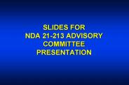 SLIDES FOR NDA 21213 ADVISORY COMMITTEE PRESENTATION