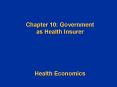 Chapter 10: Government as Health Insurer   Health Economics PowerPoint PPT Presentation