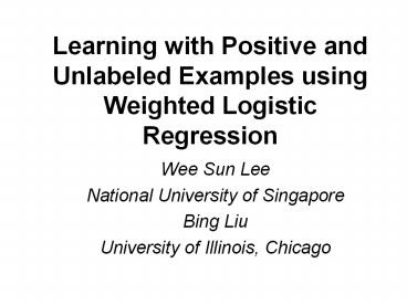 Learning%20with%20Positive%20and%20Unlabeled%20Examples%20using%20Weighted%20Logistic%20Regression