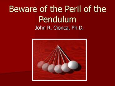 Beware of the Peril of the Pendulum