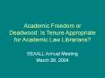 Academic Freedom or Deadwood: Is Tenure Appropriate for Academic Law Librarians? PowerPoint PPT Presentation