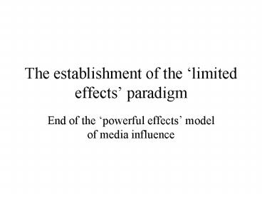 The establishment of the limited effects paradigm
