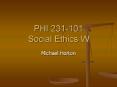 PHI 231101 Social Ethics W PowerPoint PPT Presentation