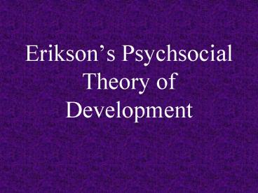 Eriksons Psychsocial Theory of Development