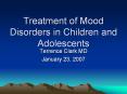 Treatment of Mood Disorders in Children and Adolescents PowerPoint PPT Presentation