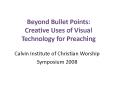 Beyond Bullet Points: Creative Uses of Visual Technology for Preaching PowerPoint PPT Presentation