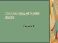 The Sociology of Mental Illness PowerPoint PPT Presentation