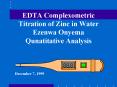 EDTA Complexometric Titration of Zinc in Water Ezenwa Onyema Qunatitative Analysis PowerPoint PPT Presentation