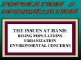 THE ISSUES AT HAND: RISING POPULATIONS URBANIZATION ENVIRONMENTAL CONCERNS PowerPoint PPT Presentation