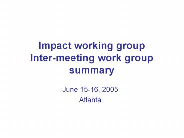 Impact working group Intermeeting work group summary