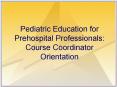 Pediatric Education for Prehospital Professionals: Course Coordinator Orientation PowerPoint PPT Presentation
