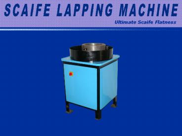 SCAIFE LAPPING MACHINE