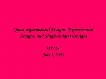 Quasiexperimental Designs, Experimental Designs, and SingleSubject Designs