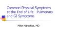 Common Physical Symptoms at the End of Life: Pulmonary and GI Symptoms PowerPoint PPT Presentation