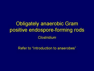 Obligately anaerobic Gram positive endosporeforming rods