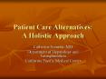 Patient Care Alternatives: A Holistic Approach PowerPoint PPT Presentation