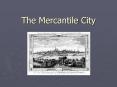 The Mercantile City PowerPoint PPT Presentation