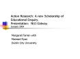Action Research: A new Scholarship of Educational Enquiry' Presentation: NUI Galway' January 2004 PowerPoint PPT Presentation