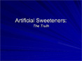 Artificial Sweeteners: The Truth PowerPoint PPT Presentation