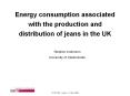 Energy consumption associated with the production and distribution of jeans in the UK PowerPoint PPT Presentation