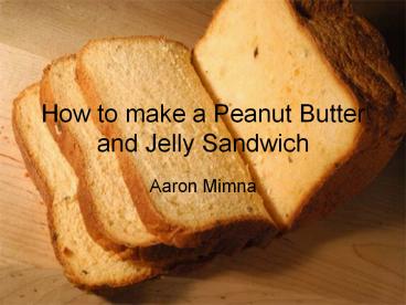 How to make a Peanut Butter and Jelly Sandwich