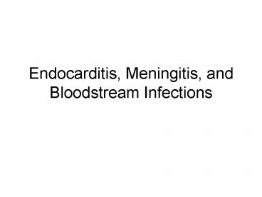 Endocarditis, Meningitis, and Bloodstream Infections
