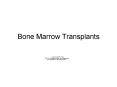Bone Marrow Transplants PowerPoint PPT Presentation