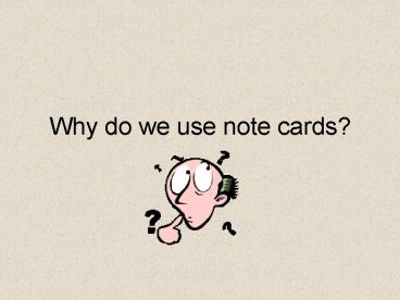 Why do we use note cards