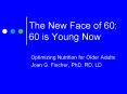 The New Face of 60: 60 is Young Now PowerPoint PPT Presentation