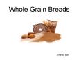 Whole Grain Breads PowerPoint PPT Presentation