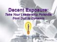 Decent Exposure: Take Your Leadership Potential from Dull to Dynamic PowerPoint PPT Presentation