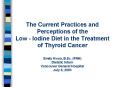 The Current Practices and Perceptions of the Low Iodine Diet in the Treatment of Thyroid Cancer Emil PowerPoint PPT Presentation