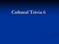 Cultural Trivia 6 PowerPoint PPT Presentation