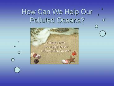 How Can We Help Our Polluted Oceans