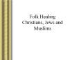 Folk Healing Christians, Jews and Muslims PowerPoint PPT Presentation