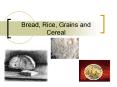 Bread, Rice, Grains and Cereal PowerPoint PPT Presentation
