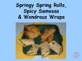 Springy%20Spring%20Rolls,%20Spicy%20Samosas%20 PowerPoint PPT Presentation