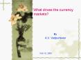 What drives the currency markets PowerPoint PPT Presentation