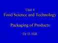 Unit 4 Food Science and Technology Packaging of Products Dr D' Hill PowerPoint PPT Presentation