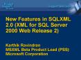 New Features in SQLXML 2'0 XML for SQL Server 2000 Web Release 2 Karthik Ravindran MSXML Beta Produc PowerPoint PPT Presentation