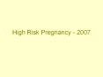 High%20Risk%20Pregnancy%20-%202007 PowerPoint PPT Presentation