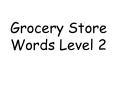 Grocery Store Words Level 2 PowerPoint PPT Presentation