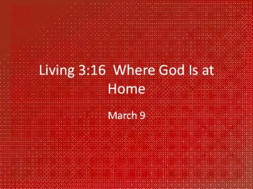 Living 3:16 Where God Is at Home