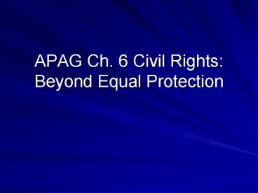 APAG Ch' 6 Civil Rights: Beyond Equal Protection
