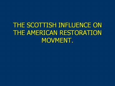 THE SCOTTISH INFLUENCE ON THE AMERICAN RESTORATION MOVMENT.