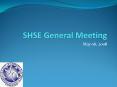 SHSE General Meeting PowerPoint PPT Presentation