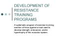 DEVELOPMENT OF RESISTANCE TRAINING PROGRAMS PowerPoint PPT Presentation